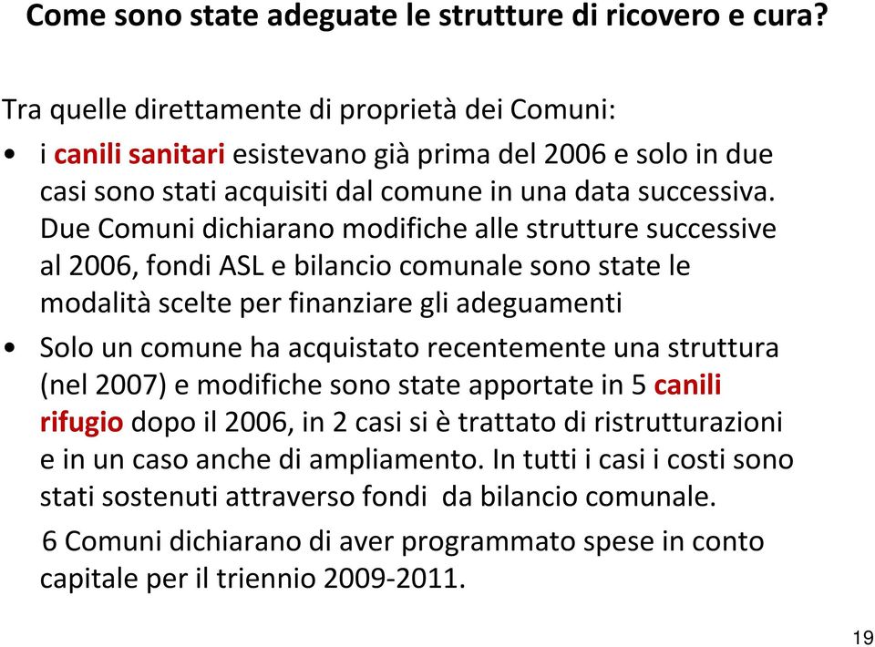 Due Comuni dichiarano modifiche alle strutture successive al 2006, fondi ASL e bilancio comunale sono state le modalitàscelte per finanziare gli adeguamenti Solo un comune ha acquistato