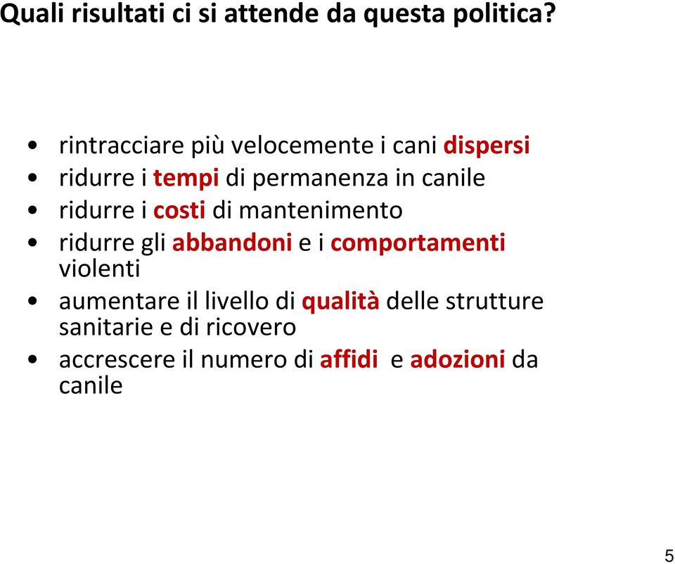 ridurre i costi di mantenimento ridurre gli abbandoni e i comportamenti violenti