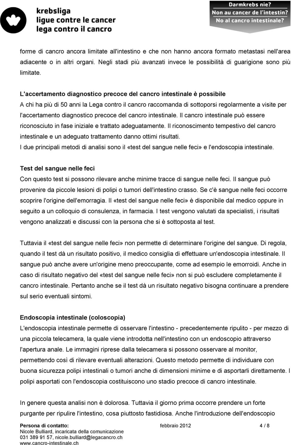 L'accertamento diagnostico precoce del cancro intestinale è possibile A chi ha più di 50 anni la Lega contro il cancro raccomanda di sottoporsi regolarmente a visite per l'accertamento diagnostico