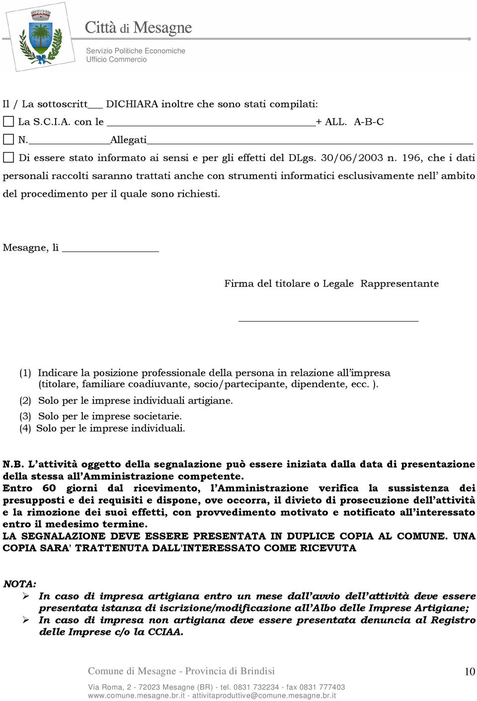 Mesagne, lì Firma del titolare o Legale Rappresentante (1) Indicare la posizione professionale della persona in relazione all impresa (titolare, familiare coadiuvante, socio/partecipante, dipendente,