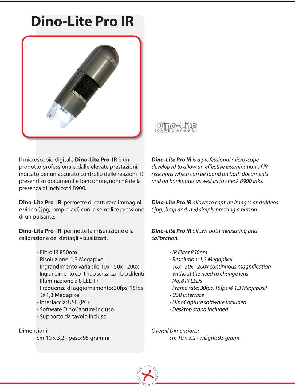 DinoLite Pro IR permette la misurazione e la Filtro IR 850nm Risoluzione: 1,3 Megapixel Ingrandimento variabile 10x 50x 200x Ingrandimento continuo senza cambio di lenti Illuminazione a 8 LED IR