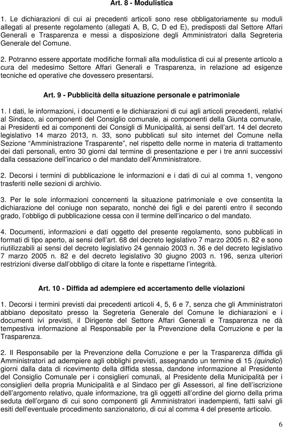 e messi a disposizione degli Amministratori dalla Segreteria Generale del Comune. 2.