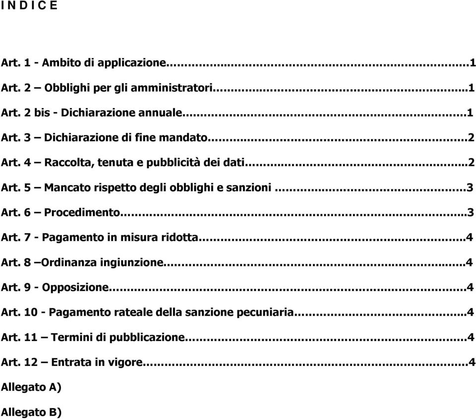 6 Procedimento...3 Art. 7 - Pagamento in misura ridotta..4 Art. 8 Ordinanza ingiunzione.........4 Art. 9 - Opposizione...4 Art. 10 - Pagamento rateale della sanzione pecuniaria.