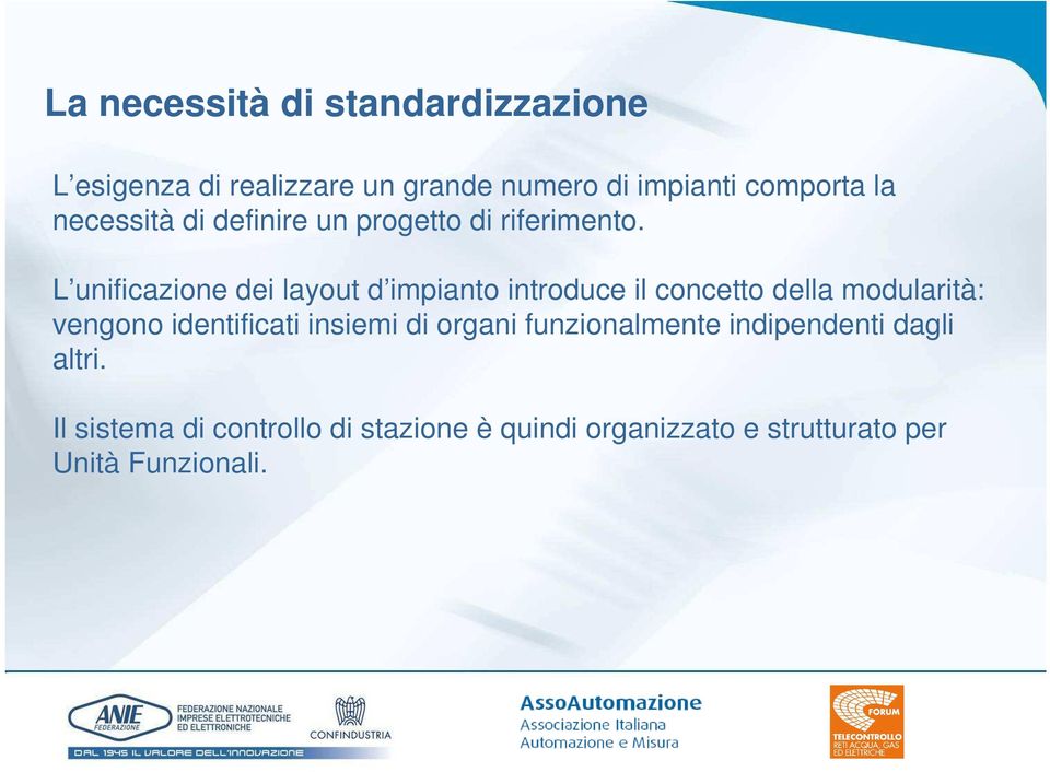 L unificazione dei layout d impianto introduce il concetto della modularità: vengono identificati