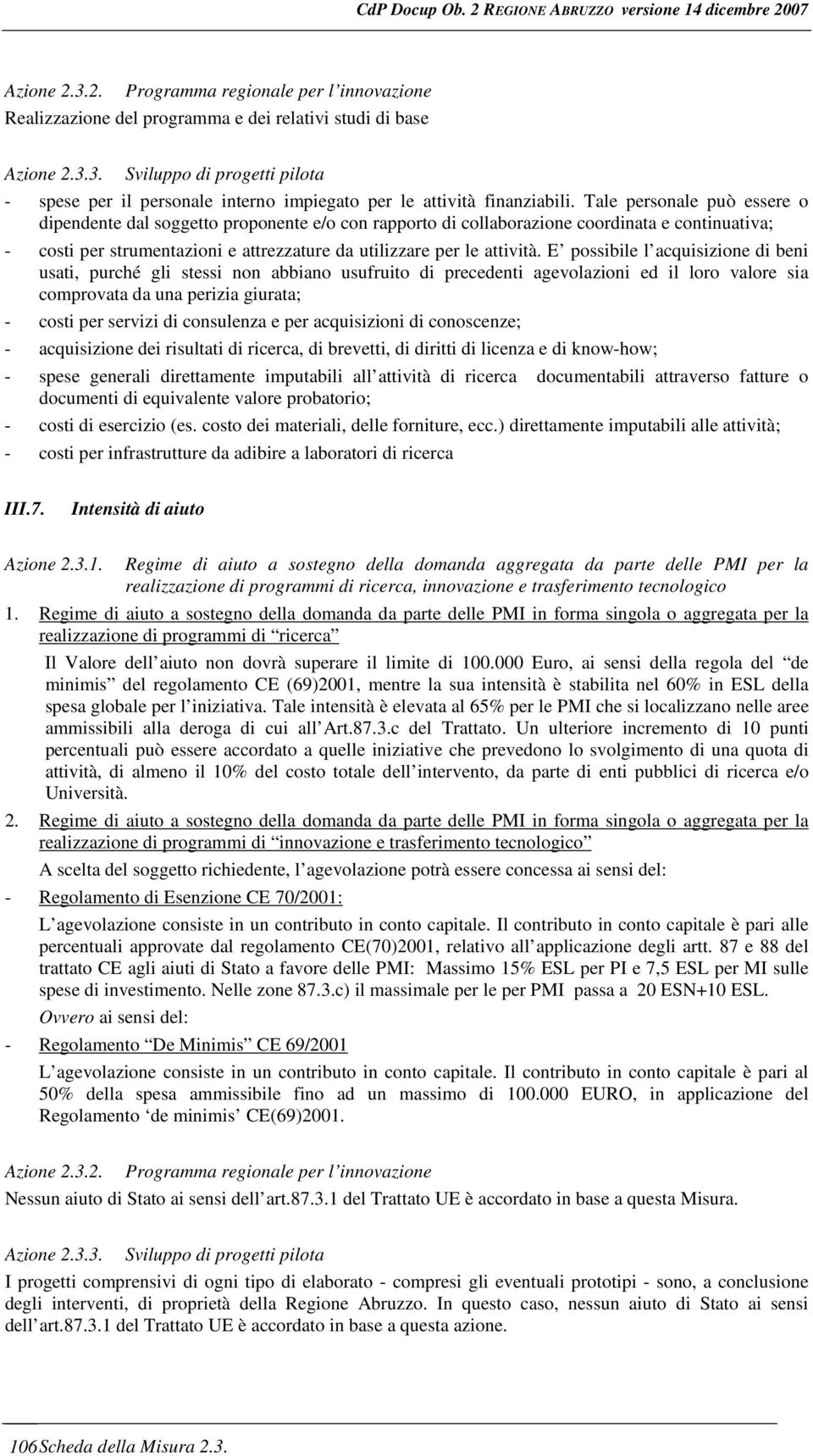 E possibile l acquisizione di beni usati, purché gli stessi non abbiano usufruito di precedenti agevolazioni ed il loro valore sia comprovata da una perizia giurata; - costi per servizi di consulenza