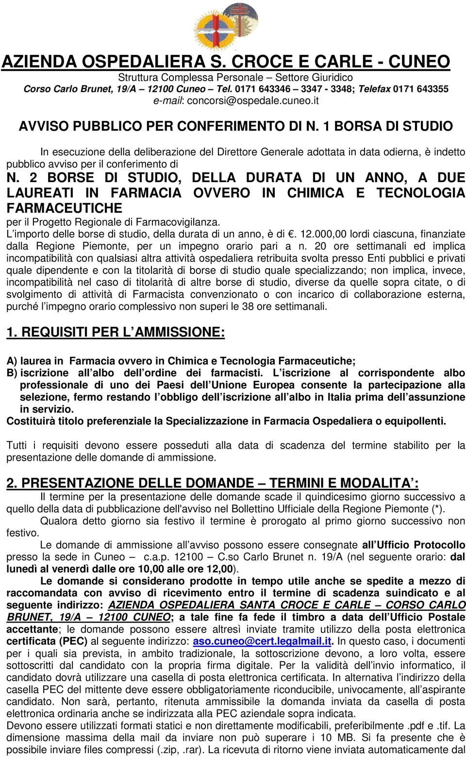 1 BORSA DI STUDIO In esecuzione della deliberazione del Direttore Generale adottata in data odierna, è indetto pubblico avviso per il conferimento di N.