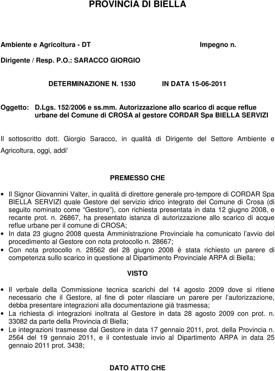 Giorgio Saracco, in qualità di Dirigente del Settore Ambiente e Agricoltura, oggi, addi' PREMESSO CHE Il Signor Giovannini Valter, in qualità di direttore generale pro-tempore di CORDAR Spa BIELLA