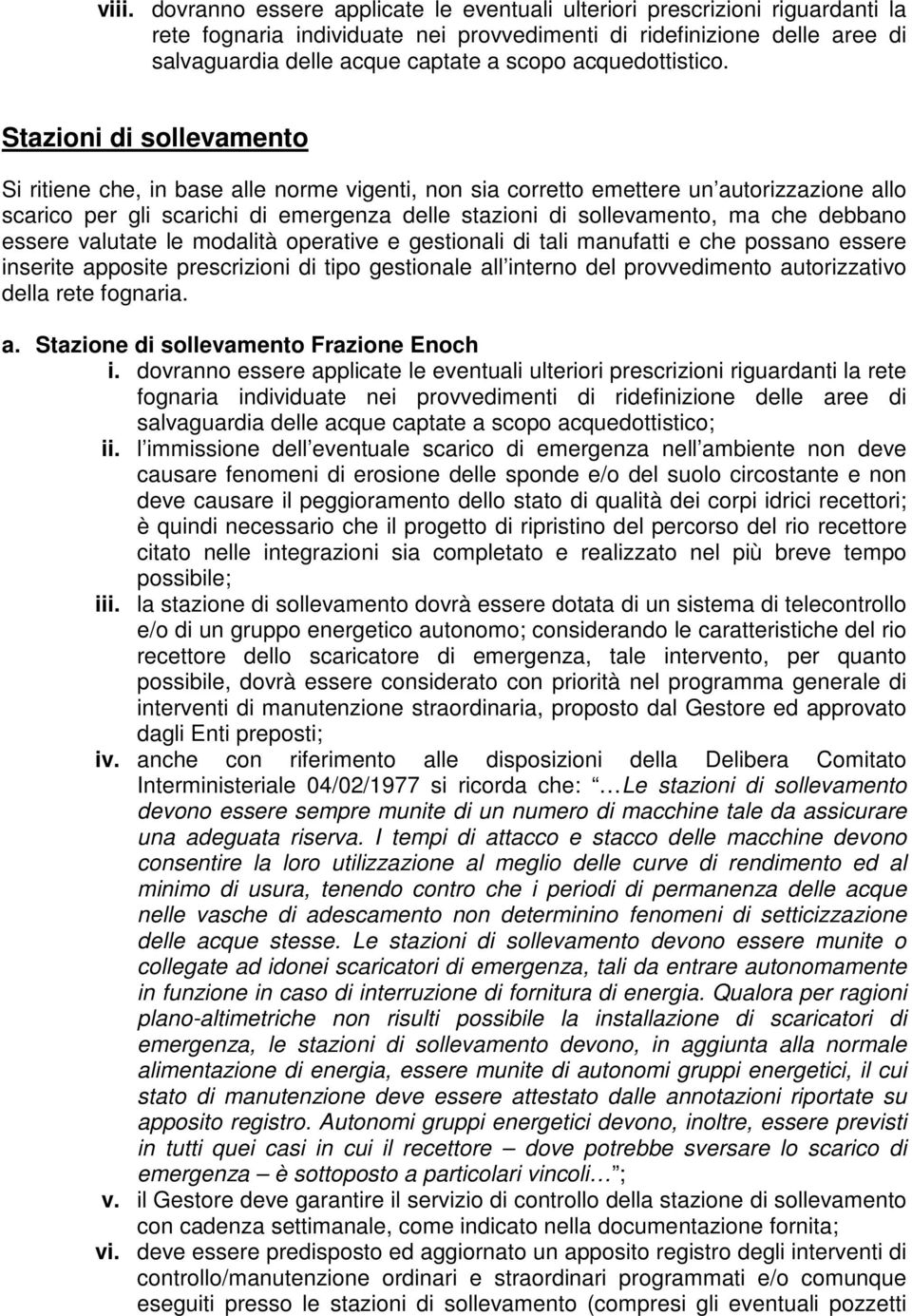 Stazioni di sollevamento Si ritiene che, in base alle norme vigenti, non sia corretto emettere un autorizzazione allo scarico per gli scarichi di emergenza delle stazioni di sollevamento, ma che