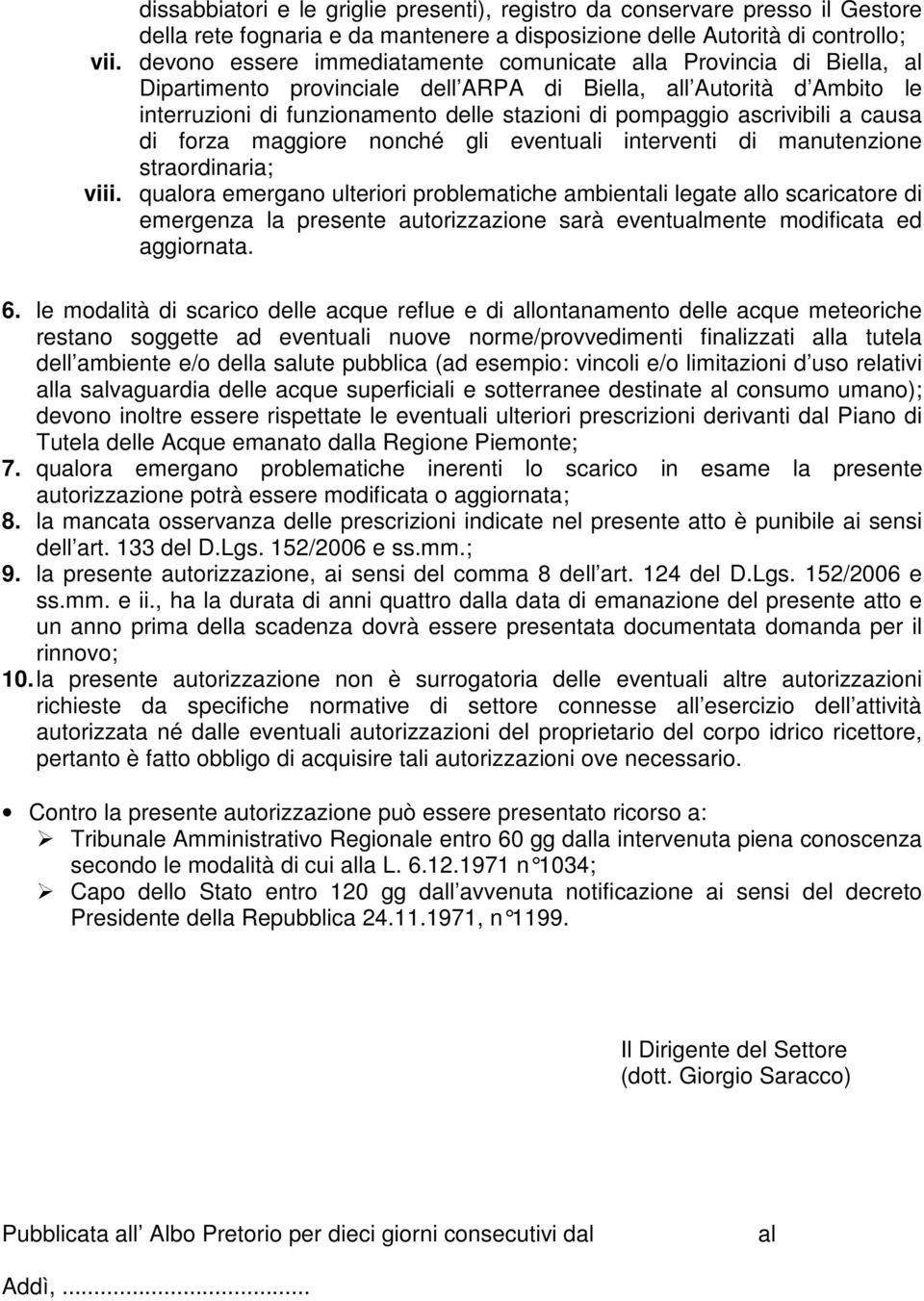 ascrivibili a causa di forza maggiore nonché gli eventuali interventi di manutenzione straordinaria; viii.