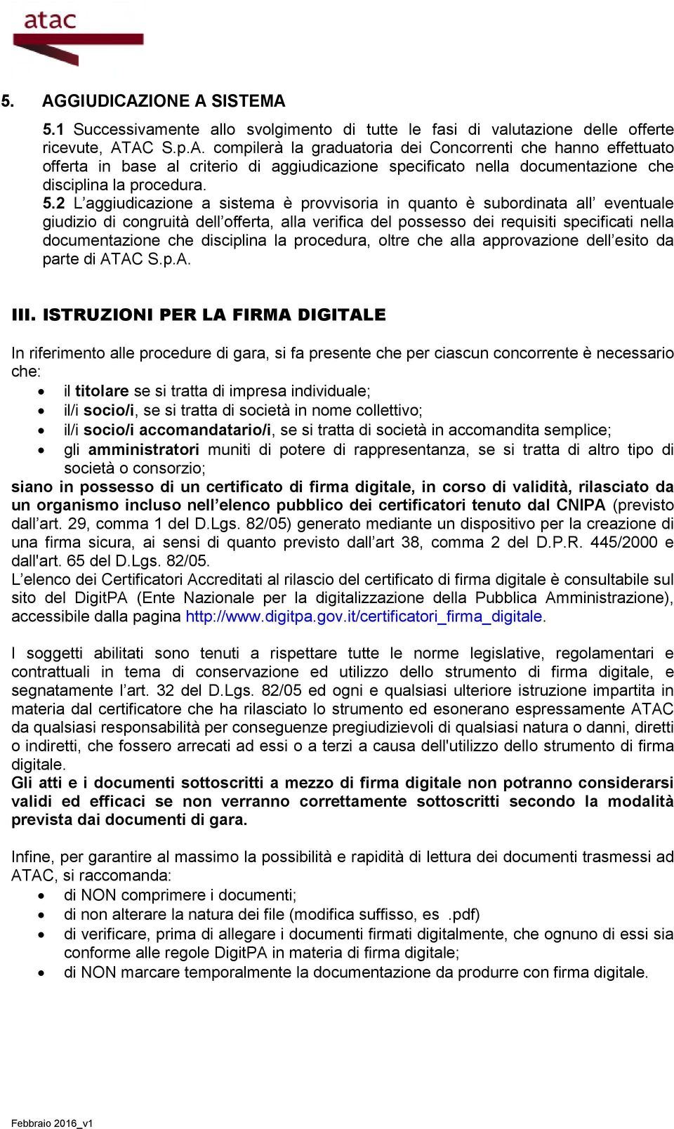 disciplina la procedura, oltre che alla approvazione dell esito da parte di ATAC S.p.A. III.