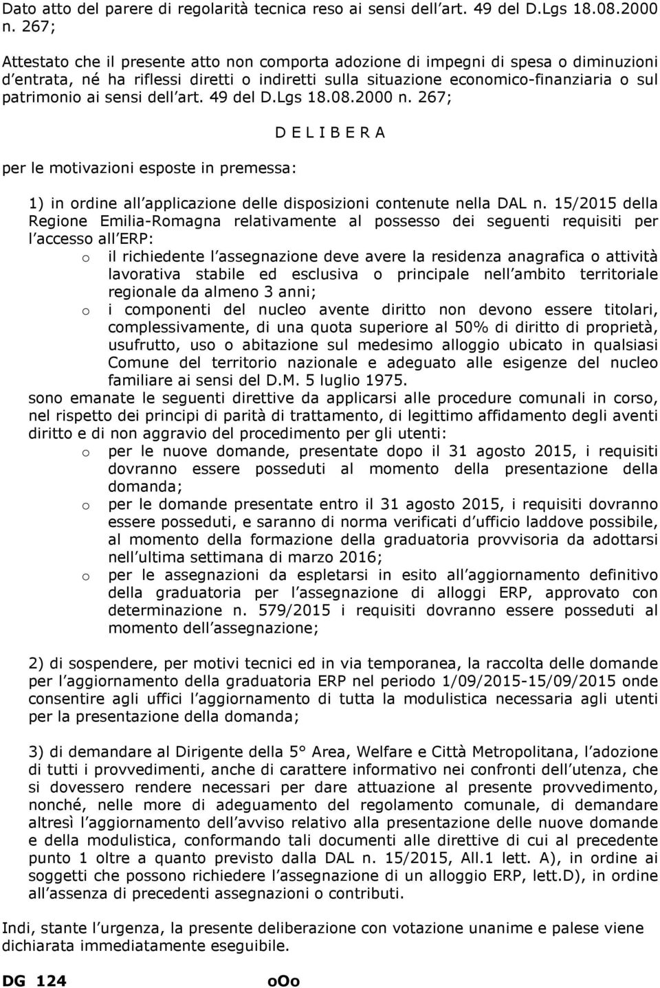 49 del D.Lgs 18.08.2000 n. 267; per le mtivazini espste in premessa: D E L I B E R A 1) in rdine all applicazine delle dispsizini cntenute nella DAL n.