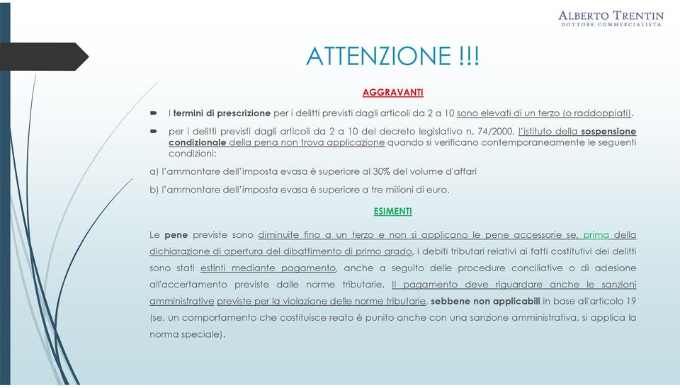 74/2000, l istituto della sospensione condizionale della pena non trova applicazione quando si verificano contemporaneamente le seguenti condizioni: a) l ammontare dell imposta evasa è superiore al