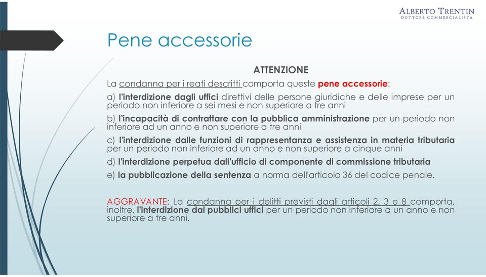 funzioni di rappresentanza e assistenza in materia tributaria perunperiodononinferioreadunannoenonsuperioreacinqueanni d) l'interdizione perpetua dall'ufficio di componente di commissione tributaria