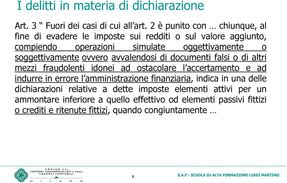 soggettivamente ovvero avvalendosi di documenti falsi o di altri mezzi fraudolenti idonei ad ostacolare l accertamento e ad indurre in errore l