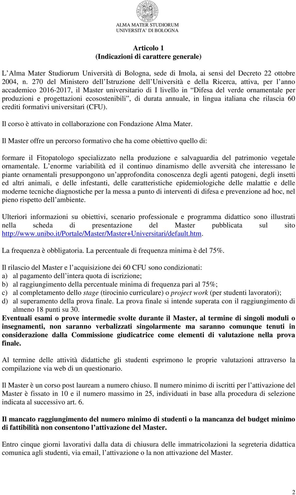 progettazioni ecosostenibili, di durata annuale, in lingua italiana che rilascia 60 crediti formativi universitari (CFU). Il corso è attivato in collaborazione con Fondazione Alma Mater.