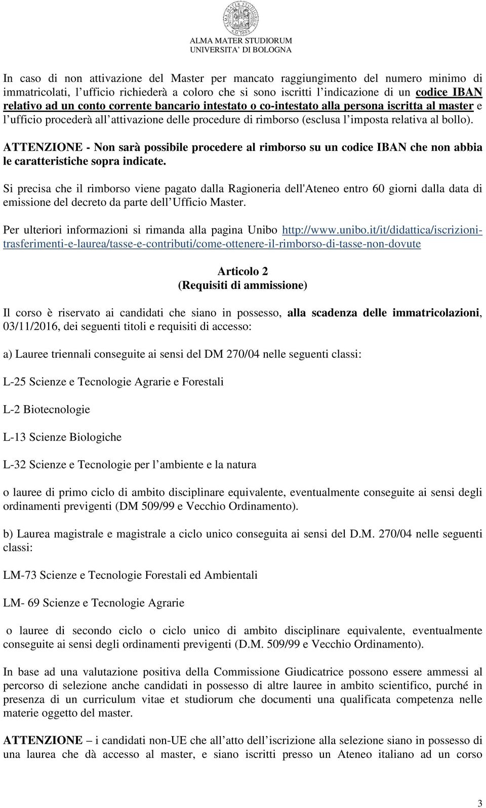 ATTENZIONE - Non sarà possibile procedere al rimborso su un codice IBAN che non abbia le caratteristiche sopra indicate.