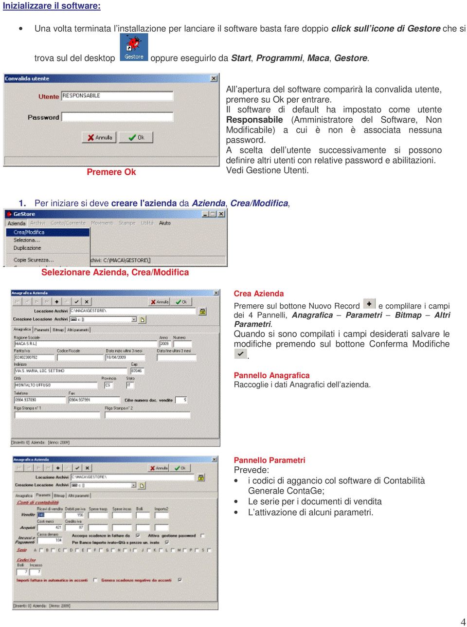 Il software di default ha impostato come utente Responsabile (Amministratore del Software, Non Modificabile) a cui è non è associata nessuna password.