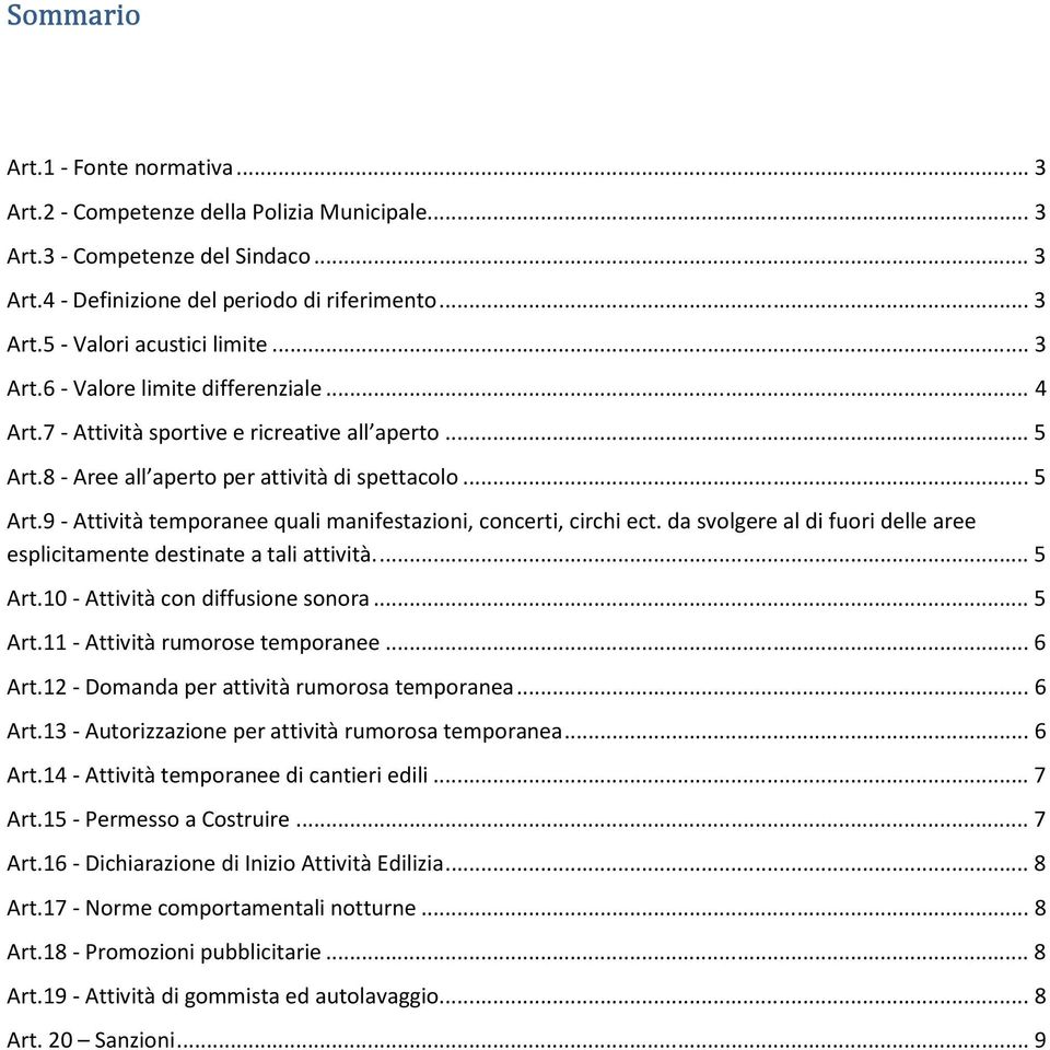 da svolgere al di fuori delle aree esplicitamente destinate a tali attività...5 Art.10 - Attività con diffusione sonora...5 Art.11 - Attività rumorose temporanee...6 Art.