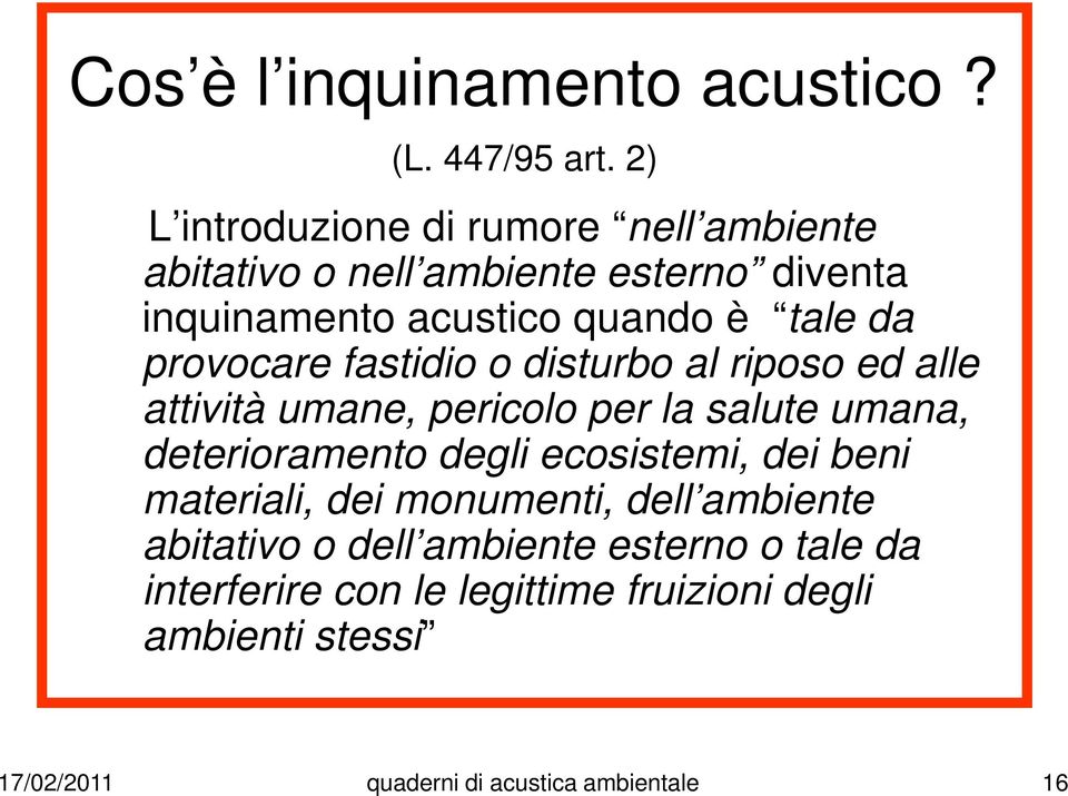 provocare fastidio o disturbo al riposo ed alle attività umane, pericolo per la salute umana, deterioramento degli