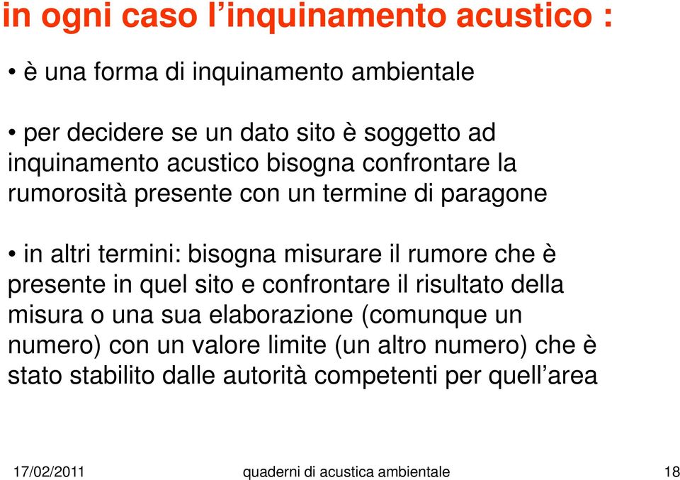 rumore che è presente in quel sito e confrontare il risultato della misura o una sua elaborazione (comunque un numero) con un