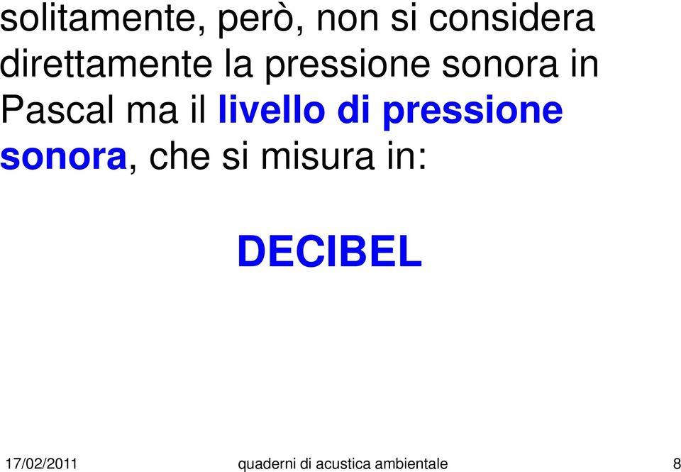 il livello di pressione sonora, che si misura