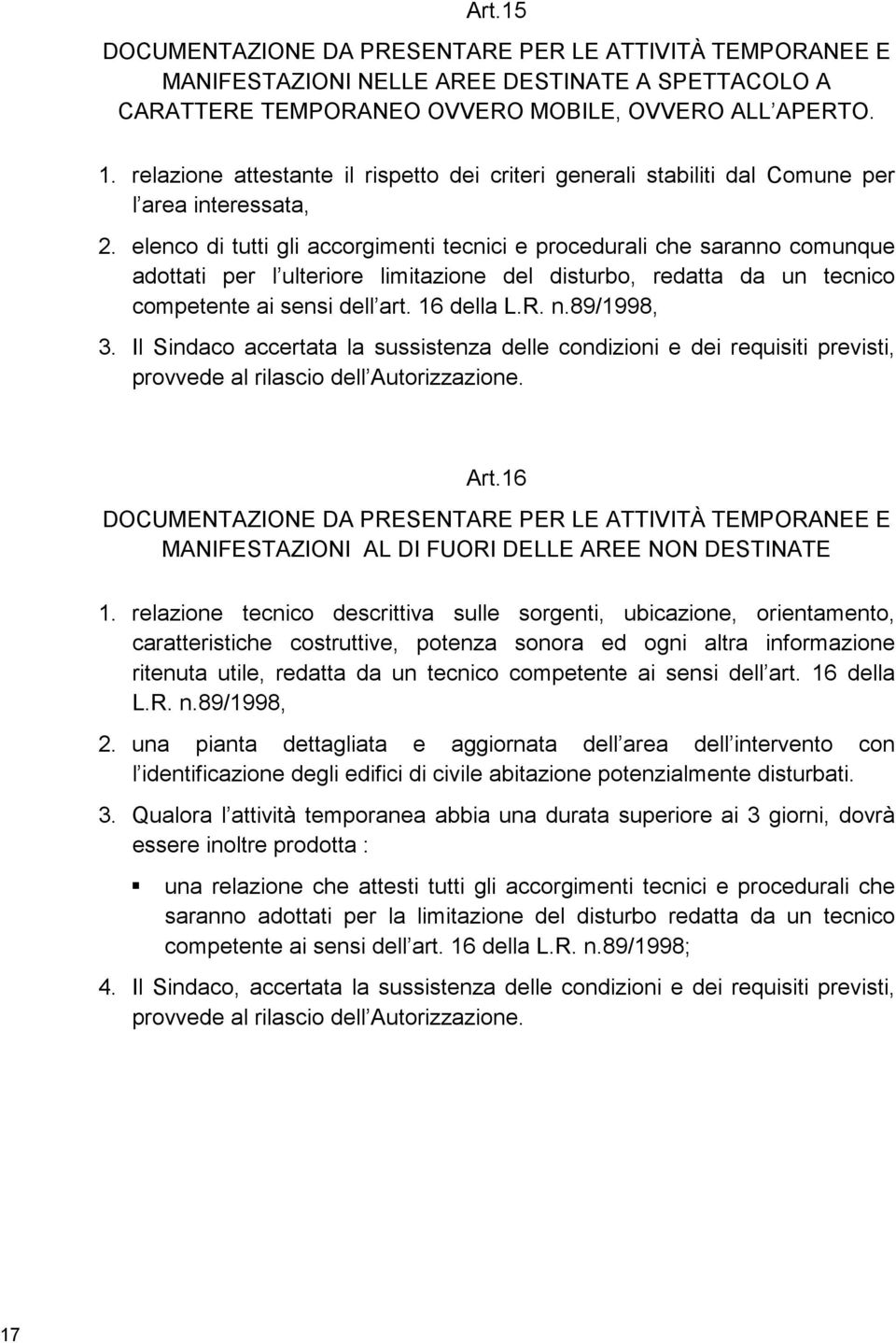 elenco di tutti gli accorgimenti tecnici e procedurali che saranno comunque adottati per l ulteriore limitazione del disturbo, redatta da un tecnico competente ai sensi dell art. 16 della L.R. n.