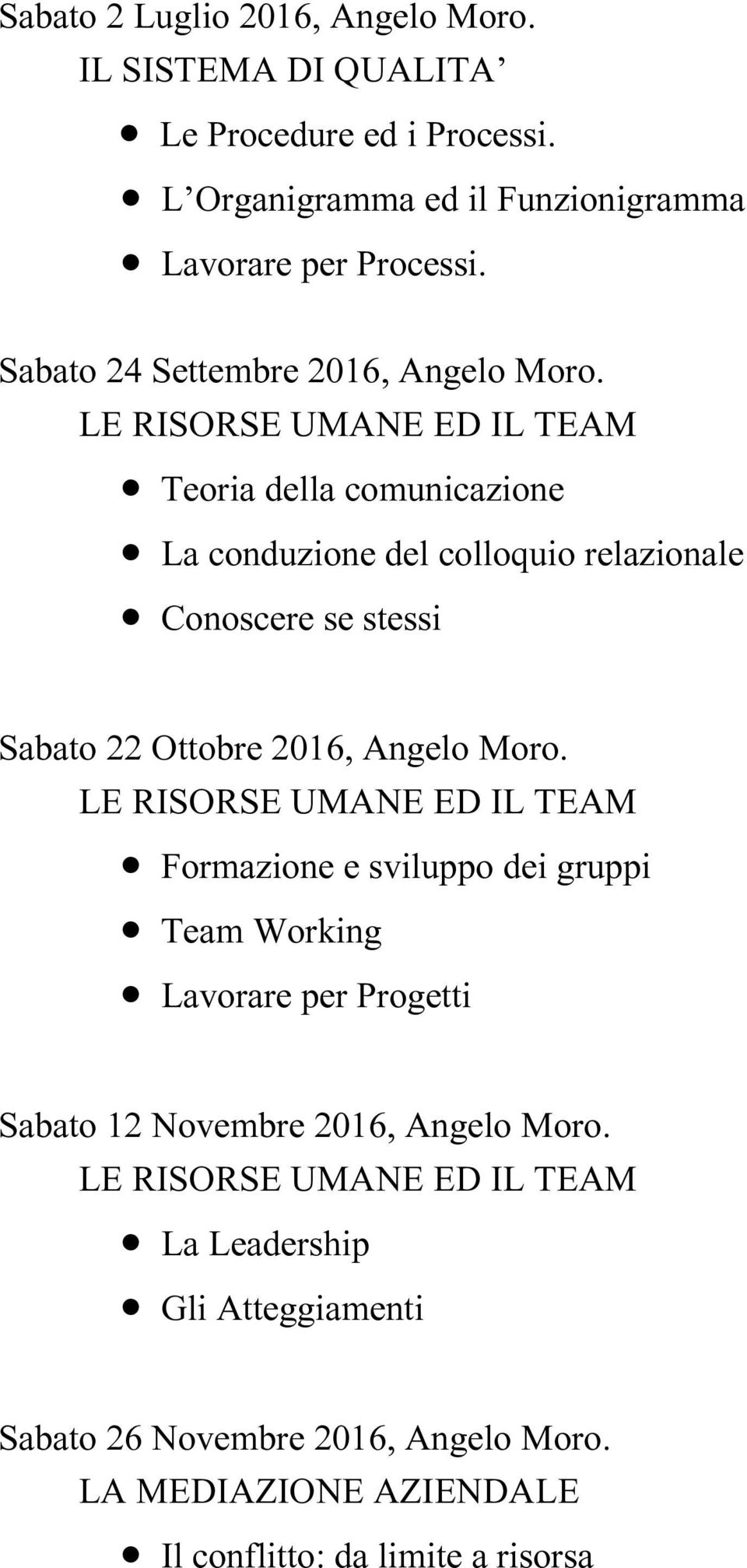 Teoria della comunicazione La conduzione del colloquio relazionale Conoscere se stessi Sabato 22 Ottobre 2016, Angelo Moro.