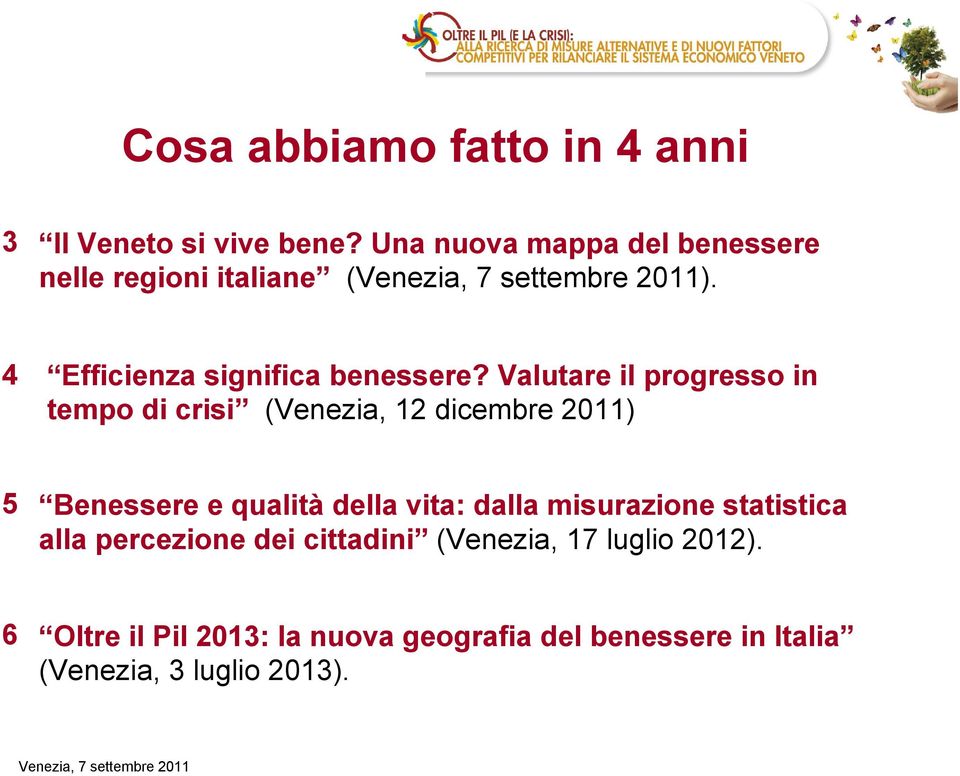 Valutare il progresso in tempo di crisi (Venezia, 12 dicembre 2011) 5 Benessere e qualità della vita: dalla