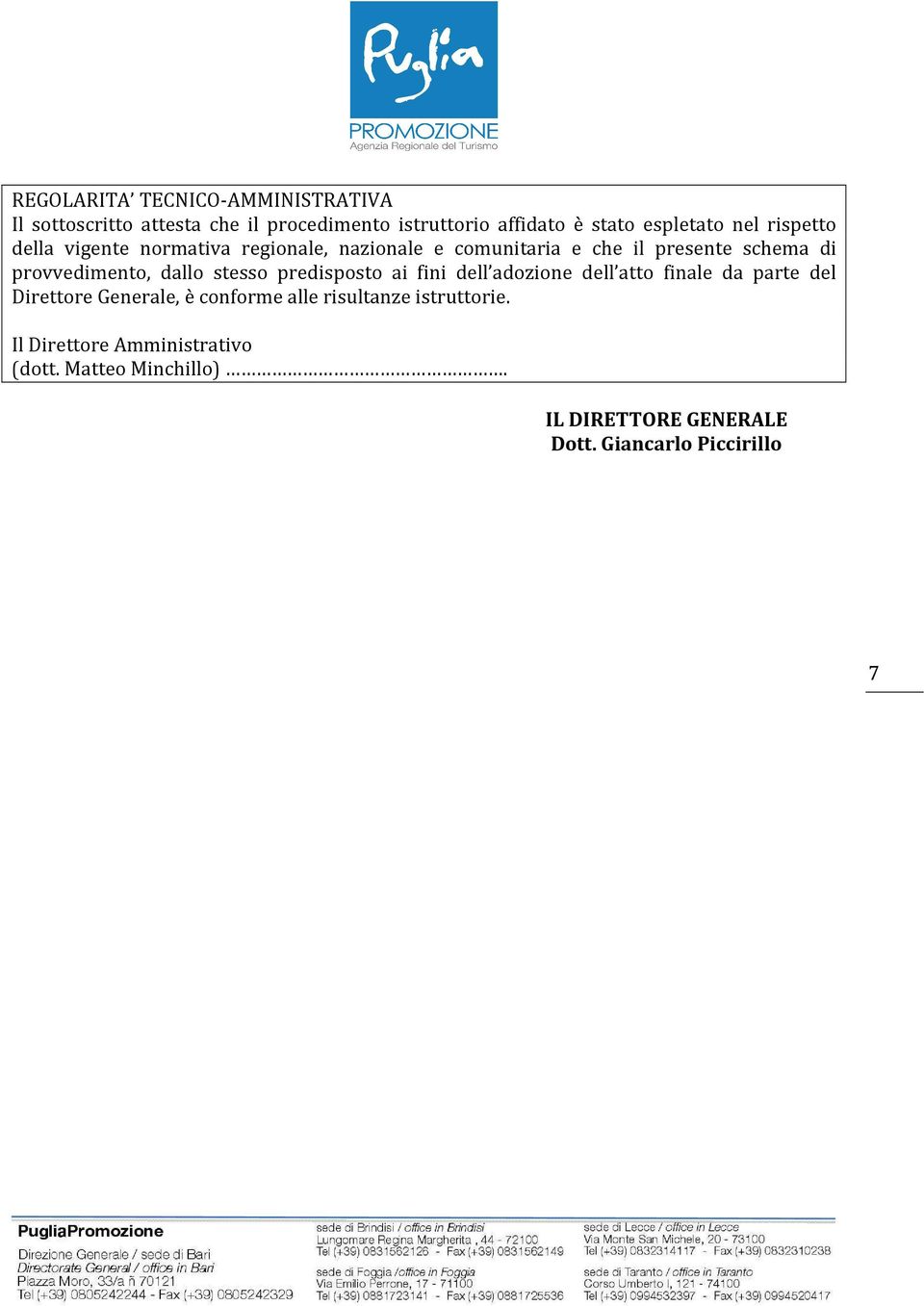 dallo stesso predisposto ai fini dell adozione dell atto finale da parte del Direttore Generale, è conforme alle