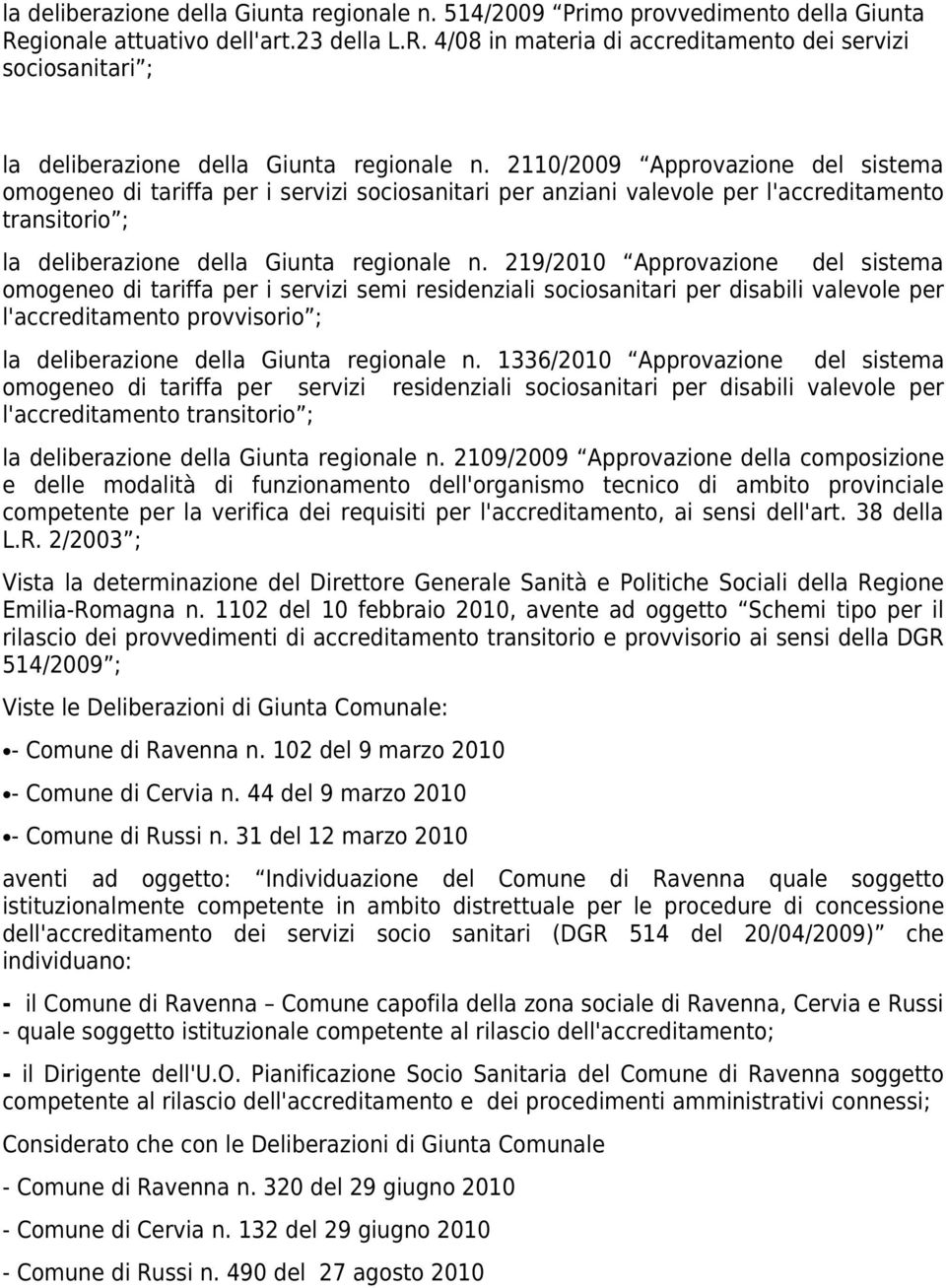 219/2010 Approvazione del sistema omogeneo di tariffa per i servizi semi residenziali sociosanitari per disabili valevole per l'accreditamento provvisorio ; la deliberazione della Giunta regionale n.