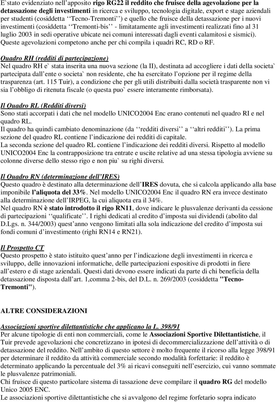 sedi operative ubicate nei comuni interessati dagli eventi calamitosi e sismici). Queste agevolazioni competono anche per chi compila i quadri RC, RD o RF.