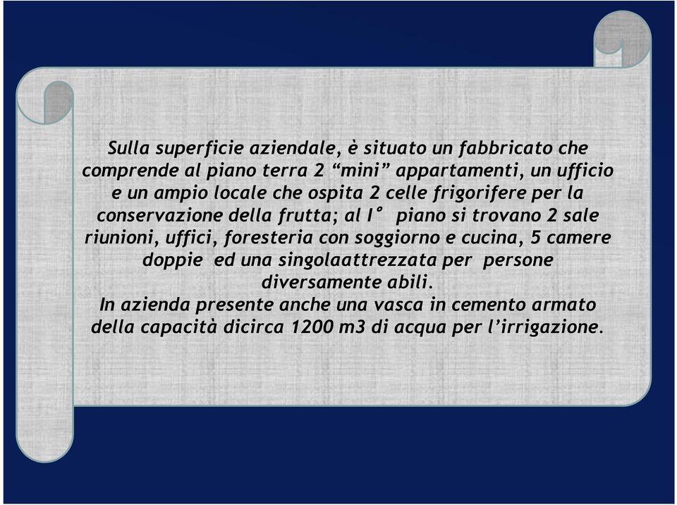 riunioni, uffici, foresteria con soggiorno e cucina, 5 camere doppie ed una singolaattrezzata per persone