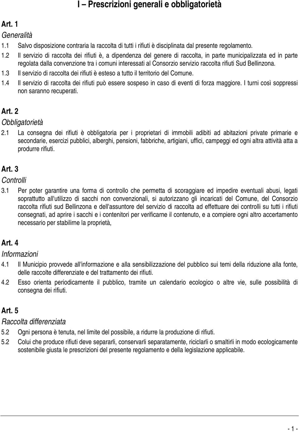 1 Salvo disposizione contraria la raccolta di tutti i rifiuti è disciplinata dal presente regolamento. 1.