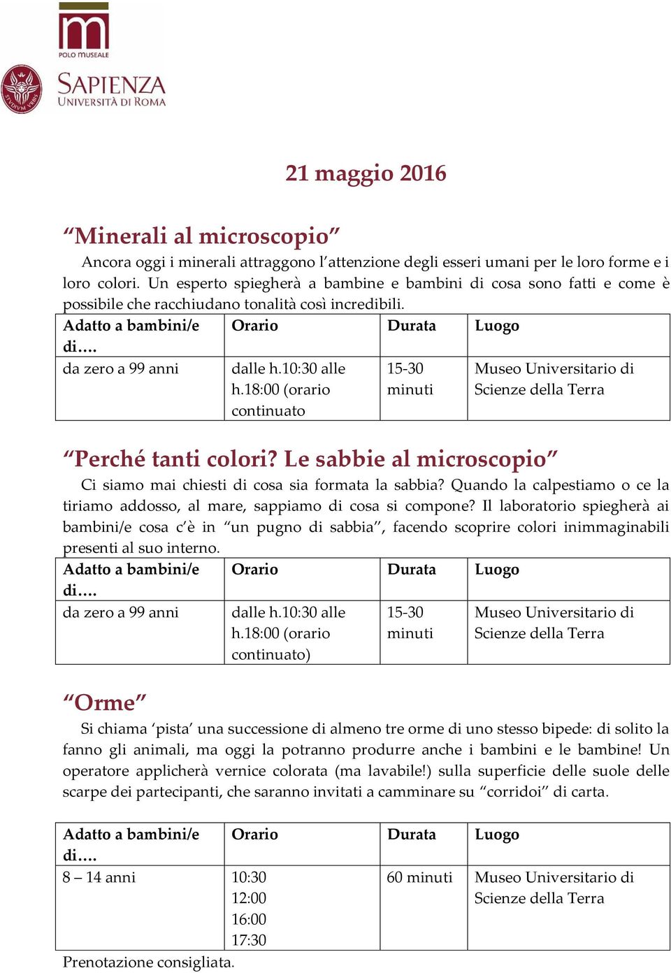 18:00 (orario continuato 15-30 minuti Museo Universitario di Scienze della Terra Perché tanti colori? Le sabbie al microscopio Ci siamo mai chiesti di cosa sia formata la sabbia?