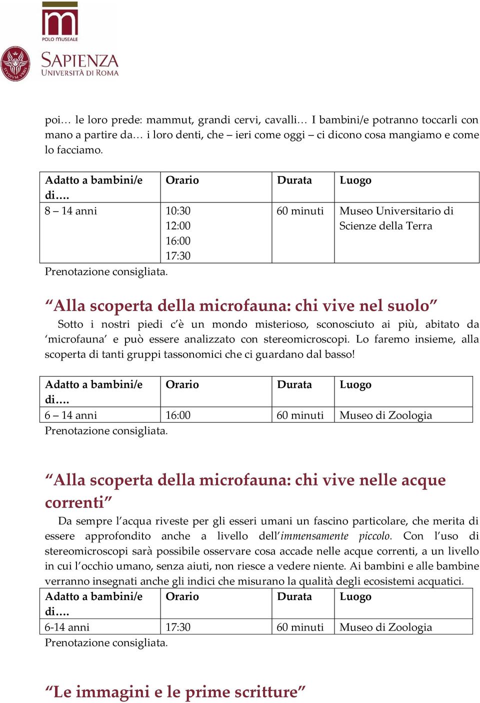 più, abitato da microfauna e può essere analizzato con stereomicroscopi. Lo faremo insieme, alla scoperta di tanti gruppi tassonomici che ci guardano dal basso!