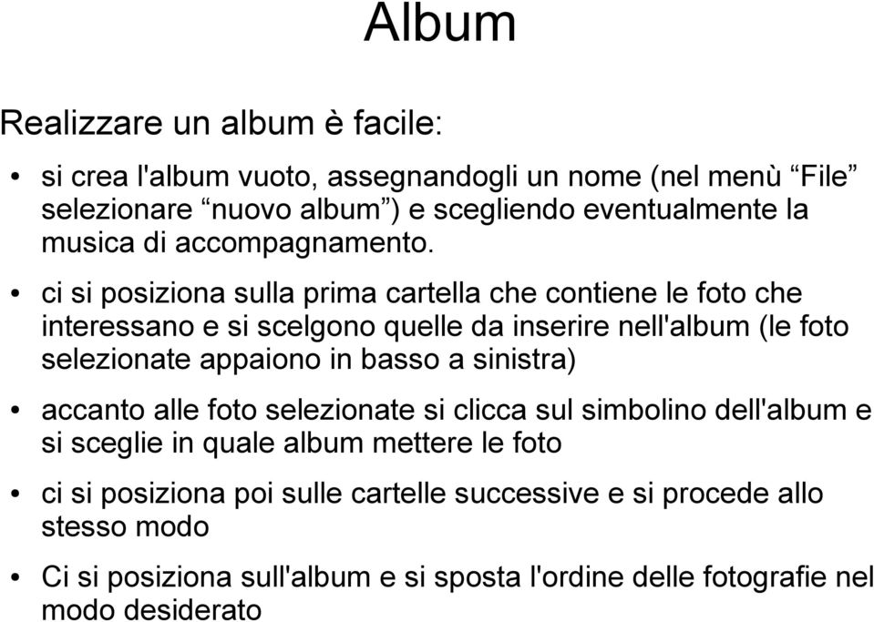 ci si posiziona sulla prima cartella che contiene le foto che interessano e si scelgono quelle da inserire nell'album (le foto selezionate appaiono in