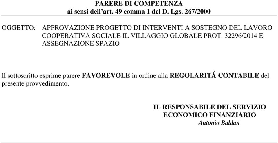 Il sottoscritto esprime parere FAVOREVOLE in ordine alla REGOLARITÁ CONTABILE