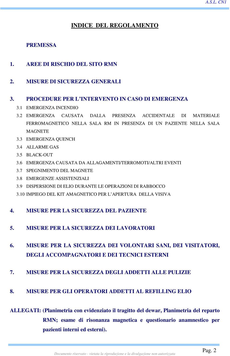 6 EMERGENZA CAUSATA DA ALLAGAMENTI/TERROMOTI/ALTRI EVENTI 3.7 SPEGNIMENTO DEL MAGNETE 3.8 EMERGENZE ASSISTENZIALI 3.9 DISPERSIONE DI ELIO DURANTE LE OPERAZIONI DI RABBOCCO 3.