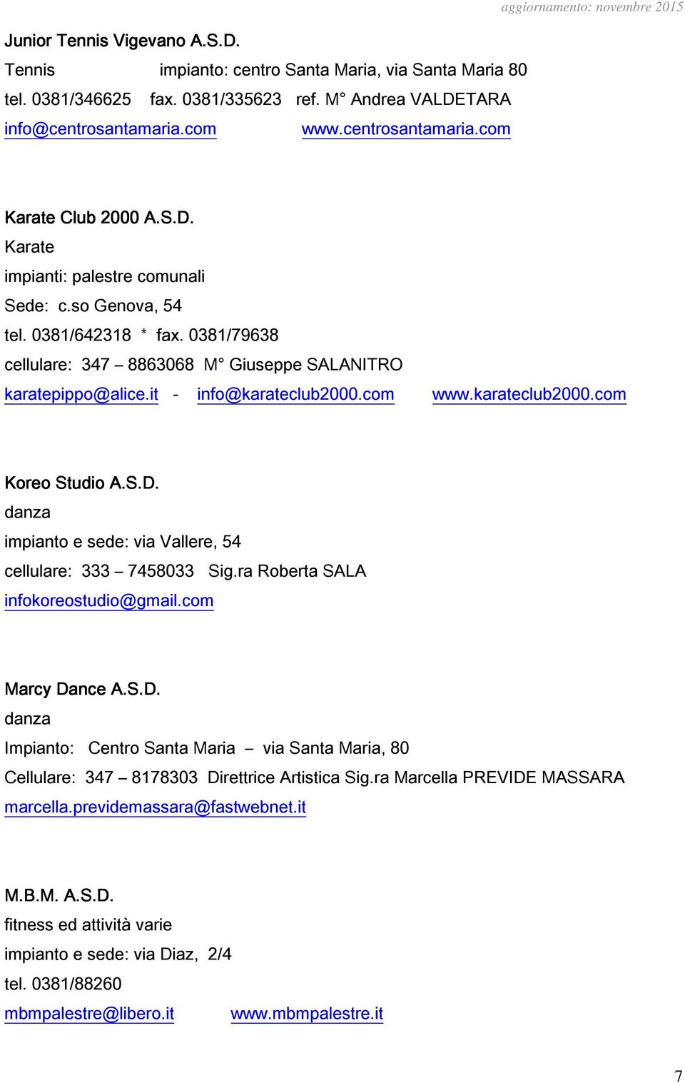 0381/79638 cellulare: 347 8863068 M Giuseppe SALANITRO karatepippo@alice.it - info@karateclub2000.com www.karateclub2000.com Koreo Studio A.S.D.