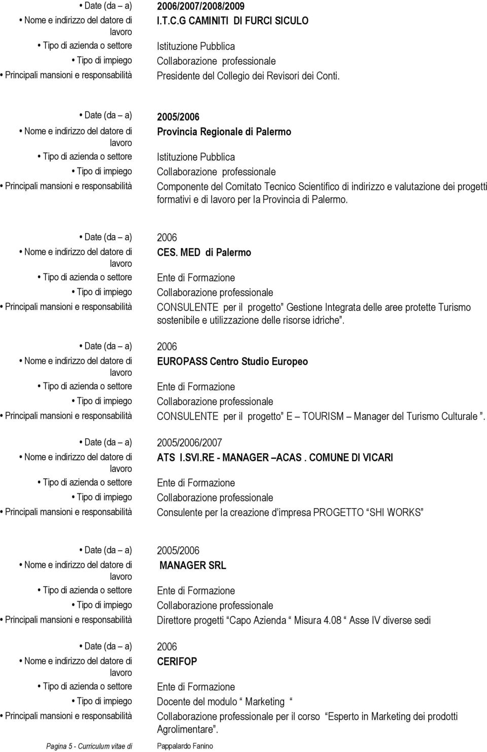 valutazione dei progetti formativi e di per la Provincia di Palermo. Date (da a) 2006 CES.