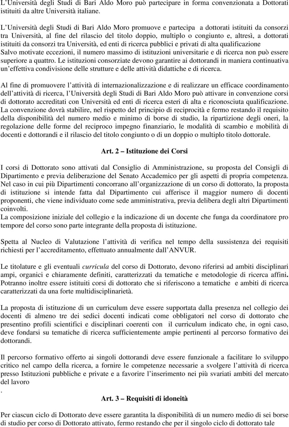 istituiti da consorzi tra Università, ed enti di ricerca pubblici e privati di alta qualificazione Salvo motivate eccezioni, il numero massimo di istituzioni universitarie e di ricerca non può essere