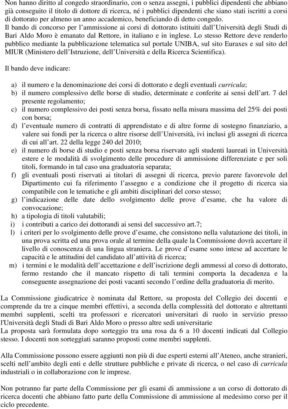 Il bando di concorso per l ammissione ai corsi di dottorato istituiti dall Università degli Studi di Bari Aldo Moro è emanato dal Rettore, in italiano e in inglese.