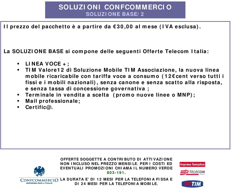 la nuova linea mobile ricaricabile con tariffa voce a consumo (12 cent verso tutti i fissi e i mobili nazionali), senza canone e