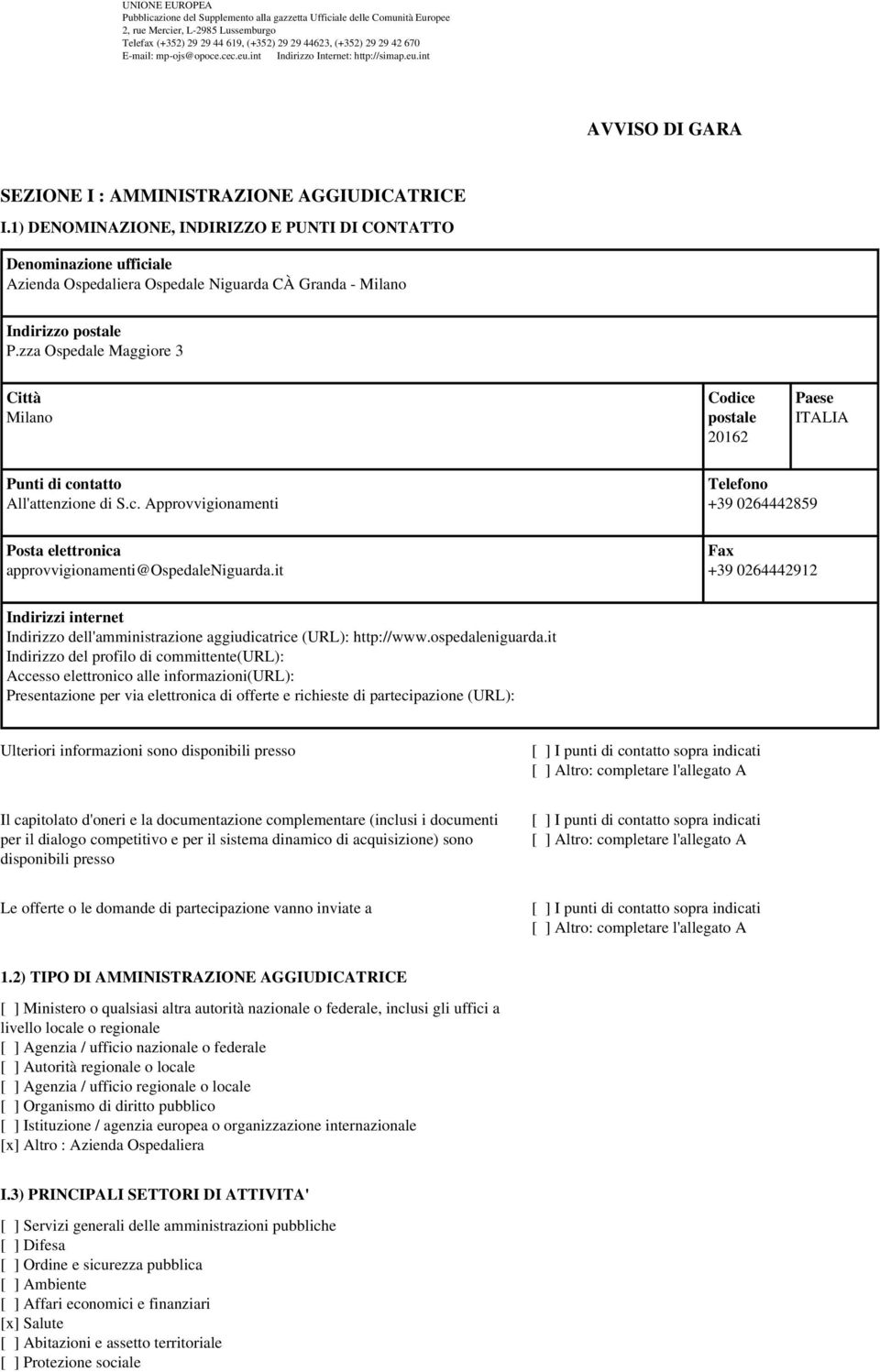 1) DENOMINAZIONE, INDIRIZZO E PUNTI DI CONTATTO Azienda Ospedaliera Ospedale Niguarda CÀ Granda - Milano Indirizzo postale P.