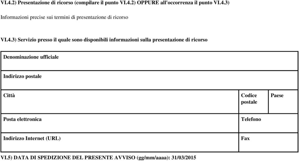 postale Città Codice postale Paese Posta elettronica Telefono Indirizzo Internet (URL) Fax VI.