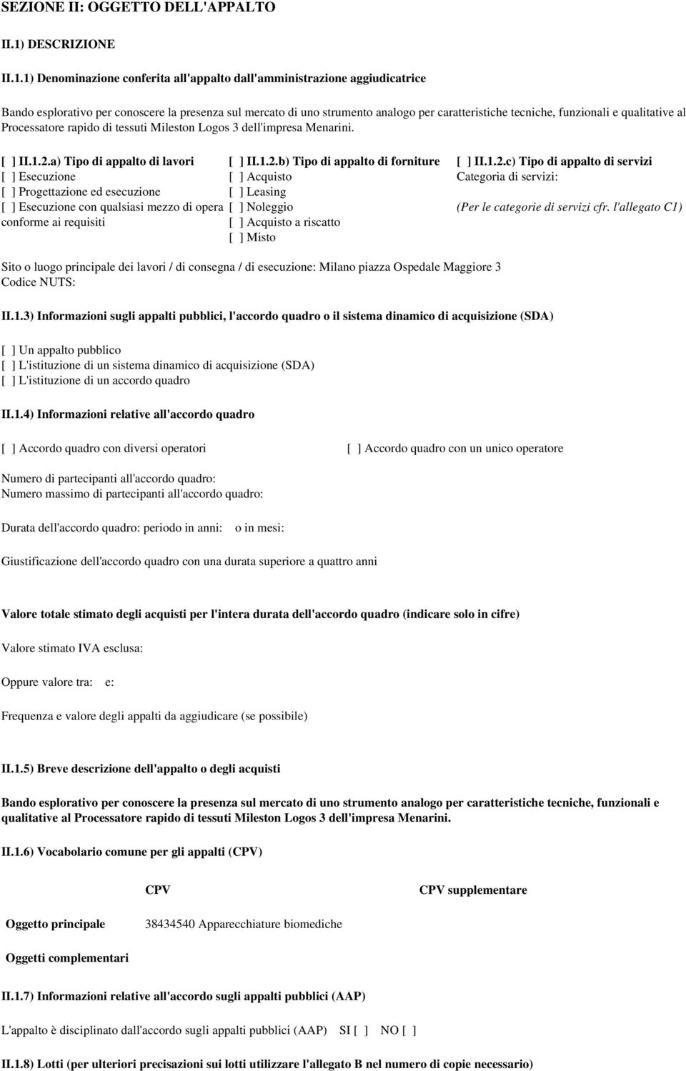 1) Denominazione conferita all'appalto dall'amministrazione aggiudicatrice Bando esplorativo per conoscere la presenza sul mercato di uno strumento analogo per caratteristiche tecniche, funzionali e