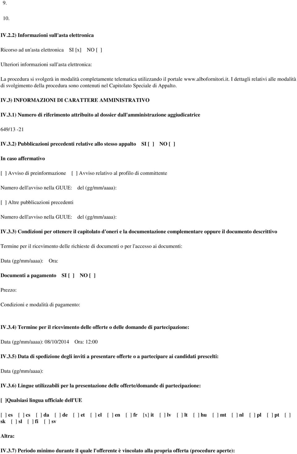 utilizzando il portale www.albofornitori.it. I dettagli relativi alle modalità di svolgimento della procedura sono contenuti nel Capitolato Speciale di Appalto. IV.