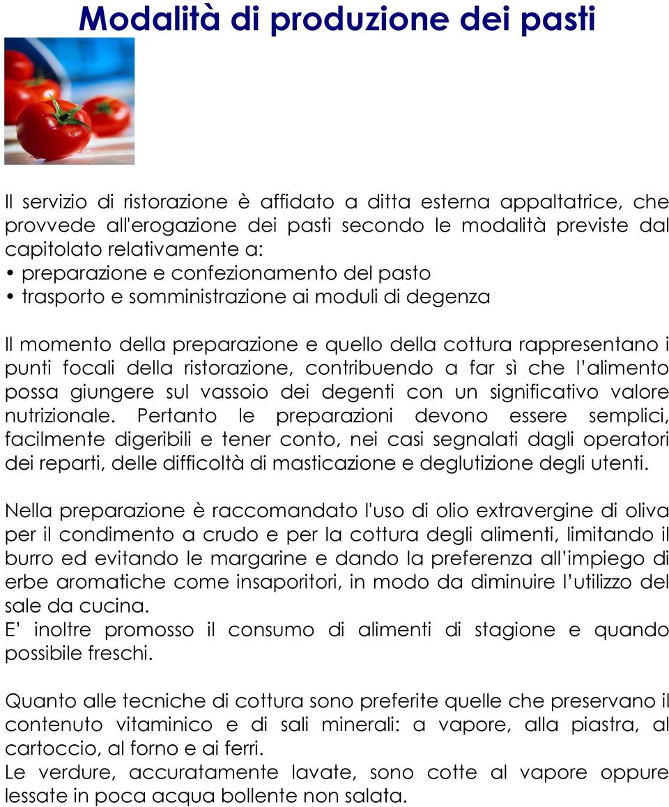 contribuendo a far sì che l alimento possa giungere sul vassoio dei degenti con un significativo valore nutrizionale.