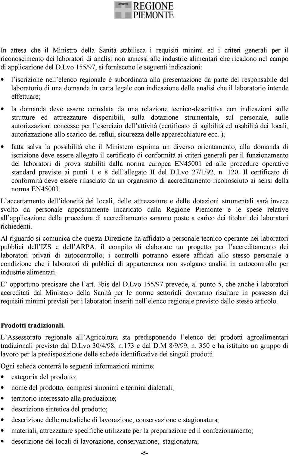 Lvo 155/97, si forniscono le seguenti indicazioni: l iscrizione nell elenco regionale è subordinata alla presentazione da parte del responsabile del laboratorio di una domanda in carta legale con