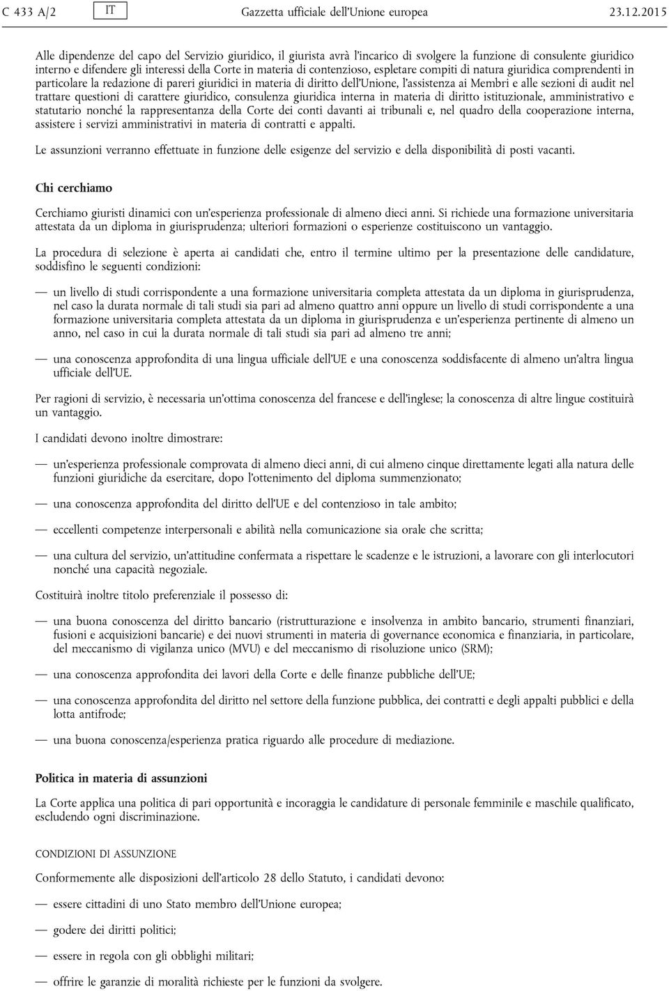 contenzioso, espletare compiti di natura giuridica comprendenti in particolare la redazione di pareri giuridici in materia di diritto dell Unione, l assistenza ai Membri e alle sezioni di audit nel